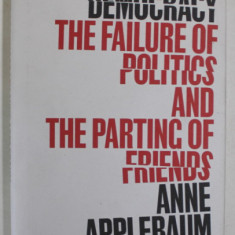 TWILIGHT OF DEMOCRACY , THE FAILURE OF POLITICS AND THE PARTING OF FRIENDS by ANNE APPLEBAUM , 2020