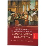 Criza si unitate in Antichitatea crestina - Controversa donatista - Pr. Nicolae Chifar, Dragos Boicu