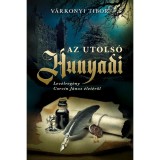 Az utols&oacute; Hunyadi - Lev&eacute;lreg&eacute;ny Corvin J&aacute;nos &eacute;let&eacute;ről - V&aacute;rkonyi Tibor