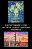 Beautiful Destinations of a Lifetime: Paris, New York, San Francisco, Rome &amp;amp; More