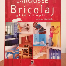 Michel Galy (coordonator), Larousse Bricolaj. Ghid complet