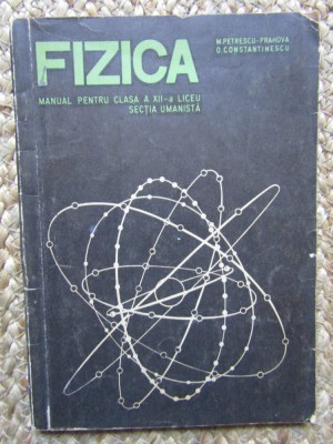 Fizica clasa a XII-a sectia umanista - Petrescu-Prahova, Constantinescu 1971 foto