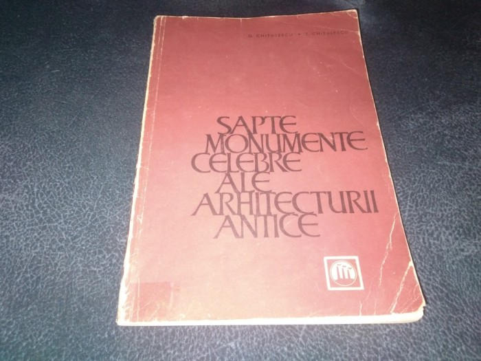 G CHITULESCU - SAPTE MONUMENTE CELEBRE ALE ARHITECTURII ANTICE