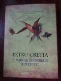 Luminile si umbrele sufletului- Petru Cretia