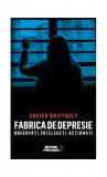 Fabrica de depresie: observați, &icirc;nțelegeți, acționați - Paperback brosat - Xavier Briffault - Meteor Press
