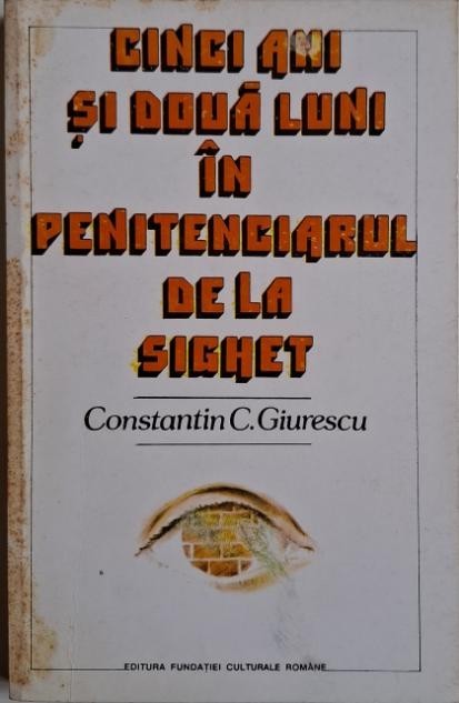 Cinci ani si doua luni in penitenciarul de la Sighet (7 mai 1950 &ndash; 5 iulie 1955) &ndash; Constantin C. Giurescu (coperta putin uzata)