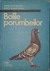 Bolile Porumbeilor, Igor Severeanu, Filea Ioan Ivana, PRIMA EDITIE (carte extrem de rara putine exemplare) Columbofilie Zoologie Cresterea Animalelor