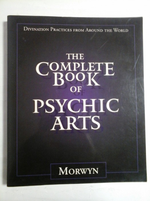 THE COMPLETE BOOK OF PSYCHIC ARTS - MORWYN