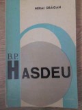B.P. Hasdeu de Mihai Dragan (1972) - Biografii, Editura Junimea, Carte in Romana, 308 Pagini