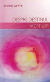Rudolf Meyer - Despre destinul mortilor, Colectia Initieri, Coperta Brosata, Limba Romana