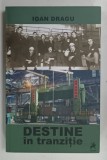 DESTINE IN TRANZITIE de IOAN DRAGU , 2016 , DEDICATIE*