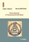 Istoria ilustrată a Francmasoneriei din Banat - Paperback brosat - Junimea