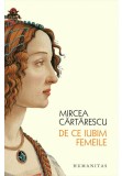 De ce iubim femeile - Mircea Cartarescu - Humanitas