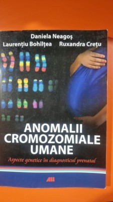 Anomalii cromozomiale umane. Aspecte genetice in diagnosticul prenatal - Daniela Neagos, Laurentiu Bohiltea, Ruxandra Cretu foto