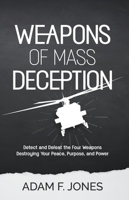 Weapons of Mass Deception: Detect and Defeat the Four Weapons Destroying Your Peace, Purpose, and Power foto