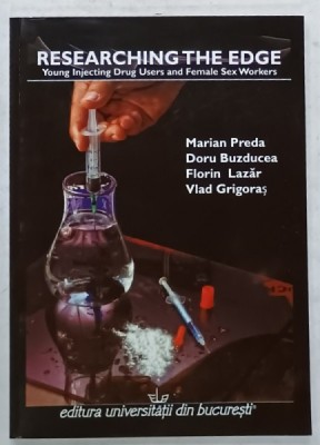RESEARCHING THE EDGE , YOUNG INJECTING DRUG USERS AND FEMALE SEX WORKERS by MARIAN PREDA ...VLAD GRIGORAS , 2010 foto