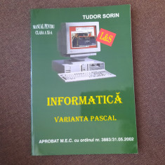 TUDOR SORIN - INFORMATICA , MANUAL PENTRU CLASA A XI-A * VARIANTA PASCAL , 2001