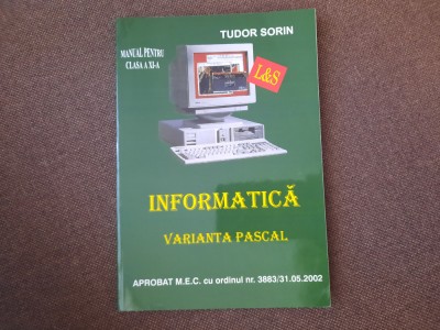 TUDOR SORIN - INFORMATICA , MANUAL PENTRU CLASA A XI-A * VARIANTA PASCAL , 2001 foto