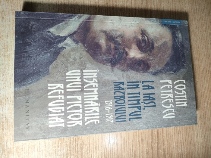 Costin Petrescu - La Iasi, in timpul razboiului, 1916&ndash;1917 (Humanitas, 2018)