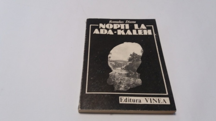 Romulus Dianu, Nopti la Ada-Kaleh, ed. Vinea, 1990--R1