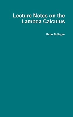 Lecture Notes on the Lambda Calculus foto