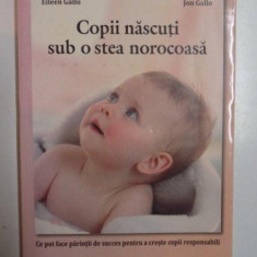 COPII NASCUTI SUB O STEA NOROCOASA , CE POT FACE PARINTII DE SUCCES PENTRU A CRESTE COPII RESPONSABILI de EILEEN GALLO , JON GALLO , 2012