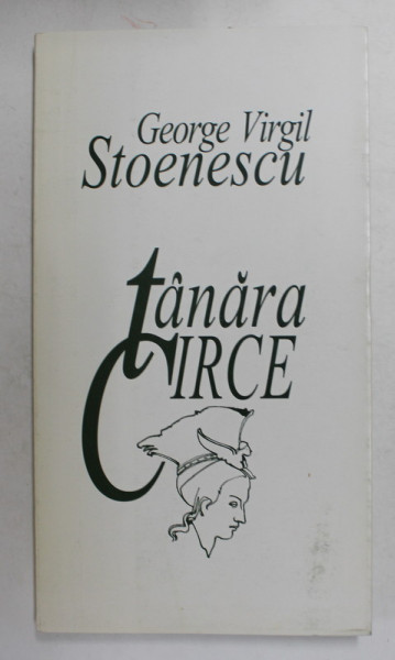 TANARA CIRCE , poezii de GEORGE VIRGIL STOENESCU , grafica de MIRCIA DUMITRESCU , 2001 , DEDICATIE *