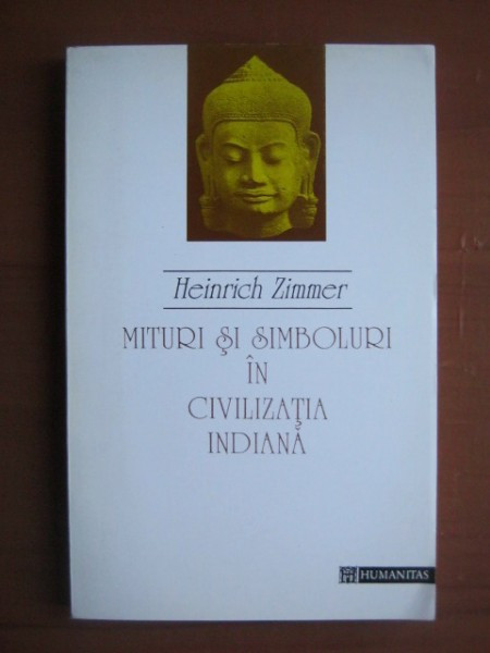 Heinrich Zimmer - Mituri si simboluri in civilizatia indiana