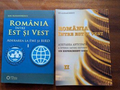 Ion Alexandrescu, Romania intre Est si Vest, vol. 1 Aderarea la FMI si Bird, vol. 2 Achitarea anticipata a intregii datorii externe foto