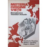 MISTERUL ORIGINII VIETII. REEVALUARE TEORIILOR ACTUALE-CHARLES B. THAXTON, WALTER L. BRADLEY, ROGER L. OLS-233286
