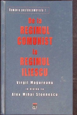 DE LA REGIMUL COMUNIST LA REGIMUL ILIESCU-VIRGIL MAGUREANU, ALEX MIHAI STOENESCU-274792 foto