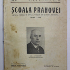 '' SCOALA PRAHOVEI '' REVISTA ASOCIATIEI INVATATORILOR DIN JUDETUL PRAHOVA , ANUL IV , NR. 1-2 si 3 , IANUARIE - FEBRUARIE - MARTIE , 1934 , PREZINTA