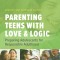 Parenting Teens with Love and Logic: Preparing Adolescents for Responsible Adulthood