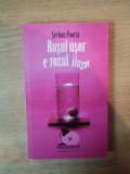 ROSUL USOR E ROZUL ILUZOR de SERBAN FOARTA , 2008