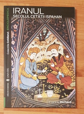 Iranul - Secolul cetatii Ispahan de Francis Richard Enciclopedica foto