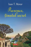Provence, &Aring;&pound;inutul secret - Paperback brosat - Ioan T. Morar - Polirom