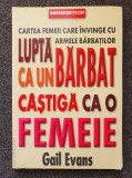 LUPTA CA UN BARBAT, CASTIGA CA O FEMEIE - Gail Evans