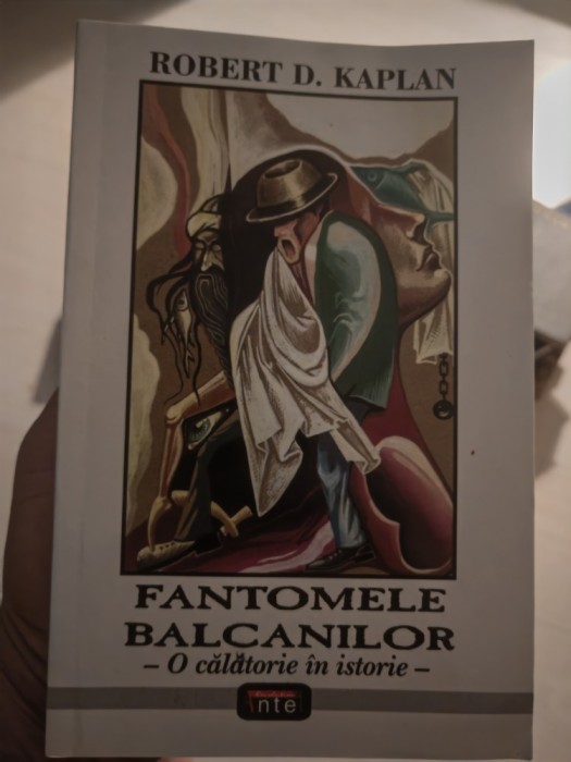 Robert D. Kaplan - Fantomele balcanilor. O călătorie &icirc;n istorie