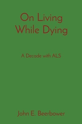 On Living While Dying: A Decade with ALS