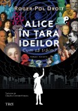 Cumpara ieftin Alice in tara ideilor. Cum sa traim? | Roger-Pol Droit
