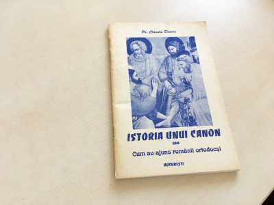 Istoria unui Canon sau Cum au ajuns romanii ortodocși - Claudiu Dumea foto