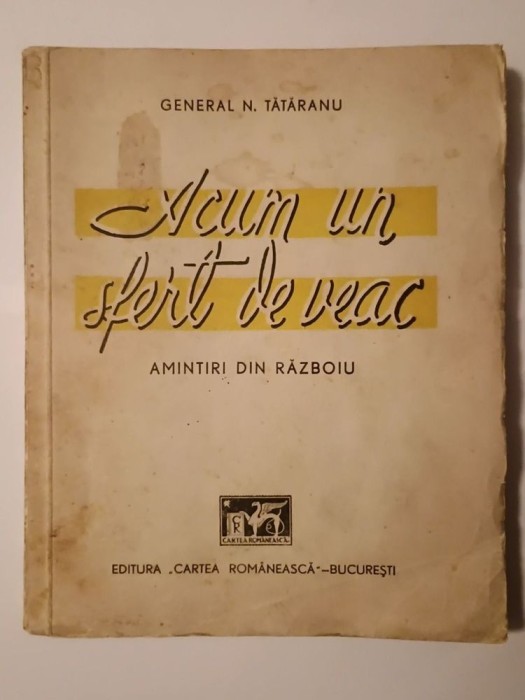 General N. Tătăranu - Acum un sfert de veac: amintiri din războiu (Cartea Rom&acirc;nească, 1940)