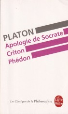 Platon - Apologie de Socrate, Criton, Phedon