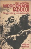 Mercenarii iadului. File din istoria colonialismului - Ion Aszody, 1974. Carti vechi, literatura clasica romana.
