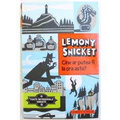 CINE AR PUTEA FI LA ORA ASTA ? de LEMONY SNICKET , ilustratii de SETH , SERIA &amp;quot, TOATE INTREBARILE GRESITE , VOL. 1 , 2013