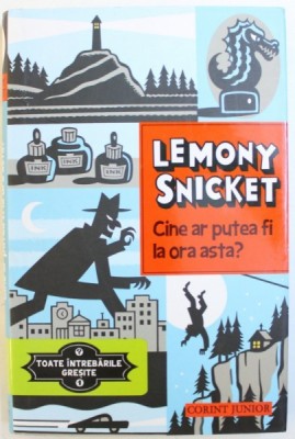CINE AR PUTEA FI LA ORA ASTA ? de LEMONY SNICKET , ilustratii de SETH , SERIA &amp;amp;quot, TOATE INTREBARILE GRESITE , VOL. 1 , 2013 foto