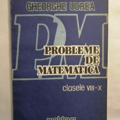 Probleme de matematica clasele VIII-X (Aritmetica si Algebra), Gh. Udrea, 1993