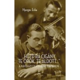 &quot;H&uacute;zd r&aacute; cig&aacute;ny! Te &ouml;r&ouml;k, te &aacute;ldott...&quot; - A k&aacute;v&eacute;h&aacute;zi cig&aacute;nyzene t&ouml;rt&eacute;nete - Nyerges Erika