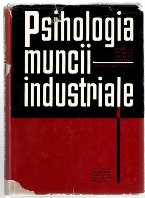 Psihologia muncii industriale - colectiv de autori, Ed. Academiei RSR, 1967 foto