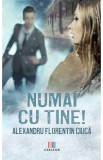 Numai cu tine - Alexandru Florentin Ciuca